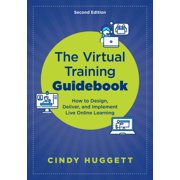 The Virtual Training Guidebook: How to Design, Deliver, and Implement Live Online Learning, (Paperback)