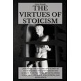 thumbnail image 1 of The Virtues of Stoicism : Discover The Nature And Scope Of Stoicism. Become the Person You Always Wanted to Be By Developing Your Grit, Courage, Willpower, and Resilience. (Paperback), 1 of 1