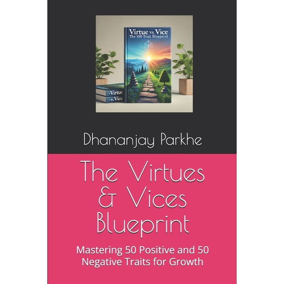 The Virtues & Vices Blueprint: Mastering 50 Positive and 50 Negative Traits for Growth, (Paperback)