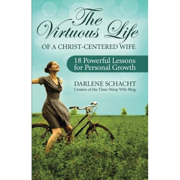 Pre-Owned The Virtuous Life of a Christ-Centered Wife: 18 Powerful Lessons for Personal Growth (Paperback) 0978026233 9780978026233
