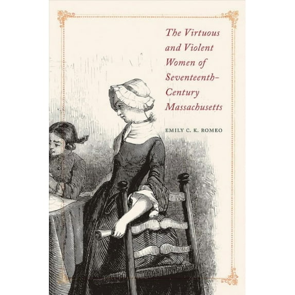The Virtuous and Violent Women of Seventeenth-Century Massachusetts (Paperback)
