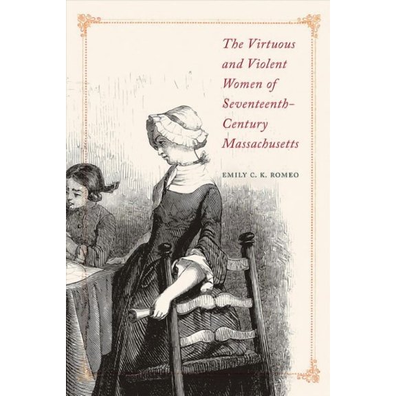 The Virtuous and Violent Women of Seventeenth-Century Massachusetts (Paperback)