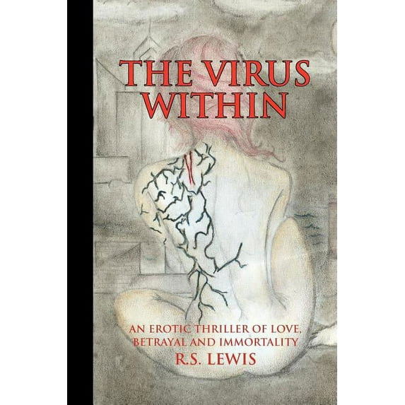 The Virus Within: An Erotic Thriller of Love, Betrayal and Immortality Paperback 1425786898 9781425786892 R.S. Lewis