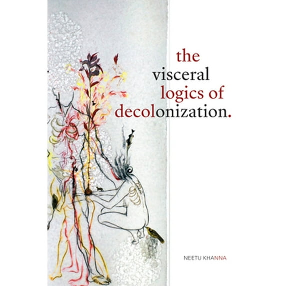 Pre-Owned The Visceral Logics of Decolonization (Paperback) 1478008172 9781478008170