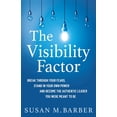 thumbnail image 1 of The Visibility Factor: Break Through Your Fears, Stand In Your Own Power And Become The Authentic Leader You Were Meant , (Paperback), 1 of 1