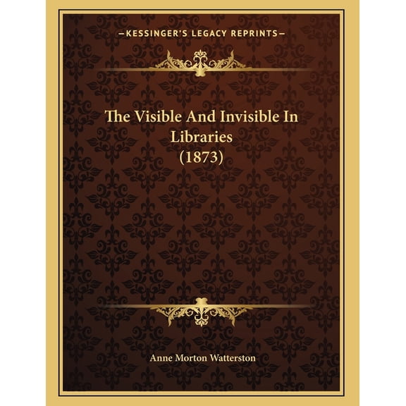 The Visible And Invisible In Libraries (1873) (Paperback)