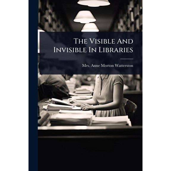 The Visible And Invisible In Libraries, (Paperback)