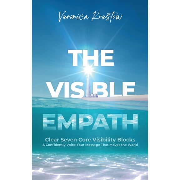 The Visible Empath: Clear Seven Core Visibility Blocks & Confidently Voice Your Message That Moves the World, (Paperback)