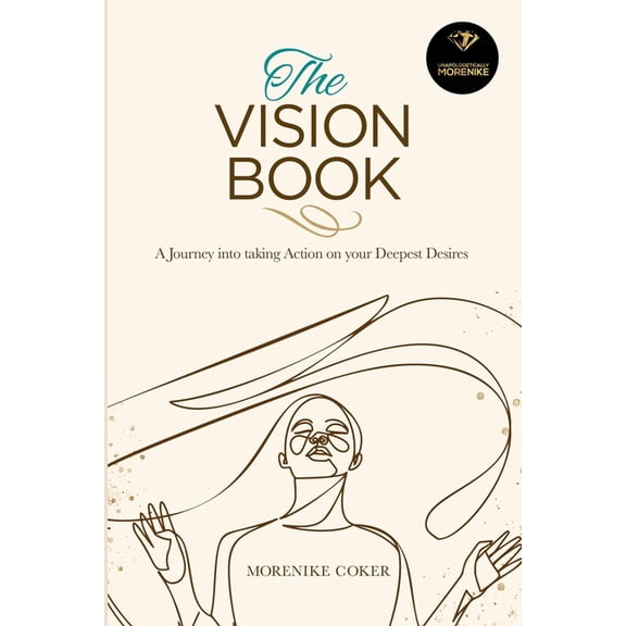 The Vision Book: A Journey Into Taking Action on Your Deepest Desires Paperback 1736522507 9781736522509 Morenike Coker