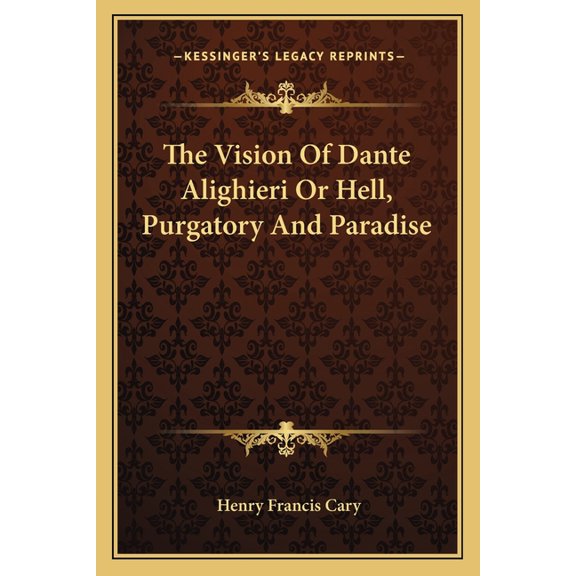 The Vision Of Dante Alighieri Or Hell, Purgatory And Paradise (Paperback)
