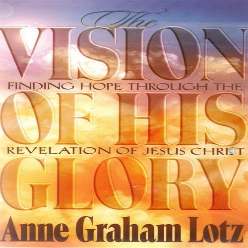 Pre-Owned The Vision of His Glory: Finding Hope Through the Revelation of Jesus Christ (Hardcover) 0849912164 9780849912160