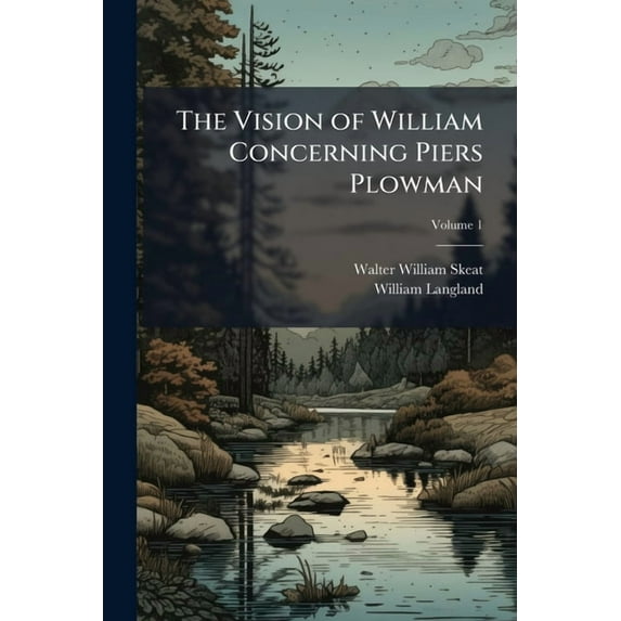 The Vision of William Concerning Piers Plowman : Together With Vita De Dowel, Dobet, Et Dobest, Secundum Wit Et Resoun; Volume 1 (Paperback)