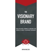 The Visionary Brand The Success Formula Behind the Worlds most Visionary Brands, Hardcover