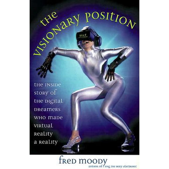 Pre-Owned The Visionary Position : The Inside Story of the Digital Dreamers Who Are Making Virtual Reality a Reality (Hardcover)