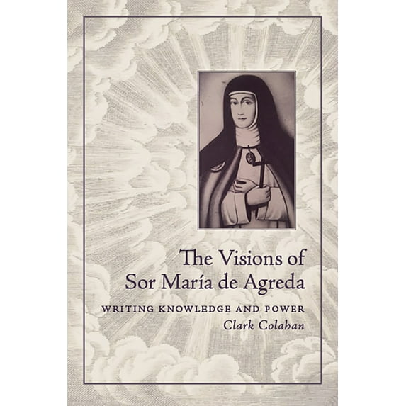 The Visions of Sor María de Agreda : Writing Knowledge and Power (Edition 1) (Paperback)