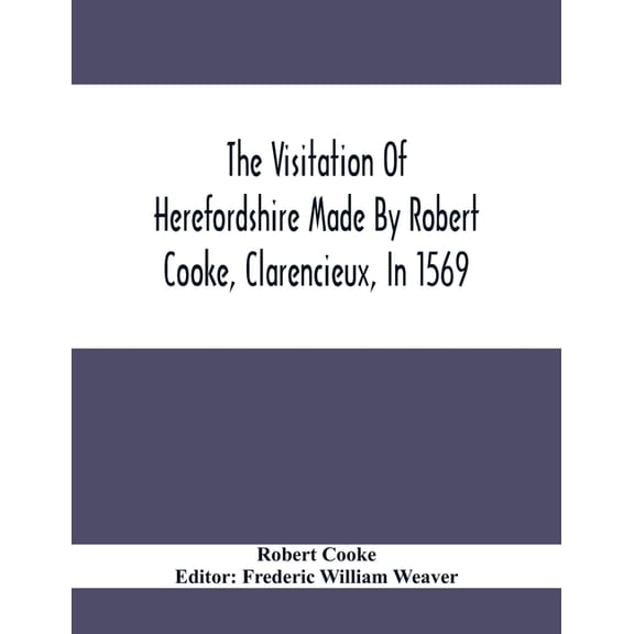 The Visitation Of Herefordshire Made By Robert Cooke, Clarencieux, In 1569, (Paperback)