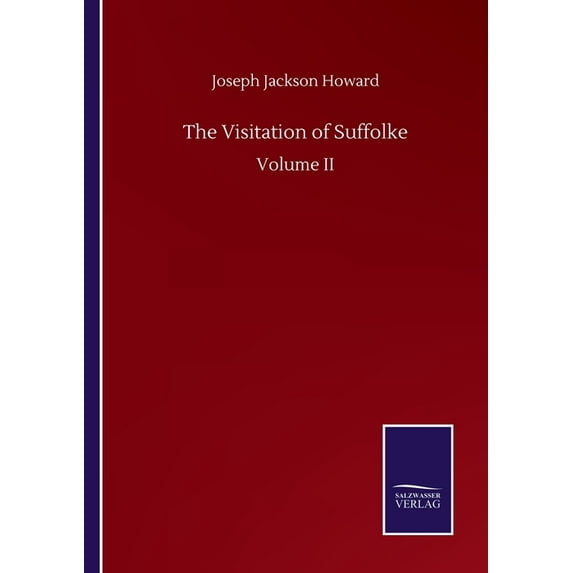 The Visitation of Suffolke: Volume II Paperback 3752512164 9783752512168 Joseph Jackson Howard