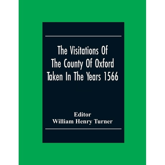 The Visitations Of The County Of Oxford Taken In The Years 1566, (Paperback)