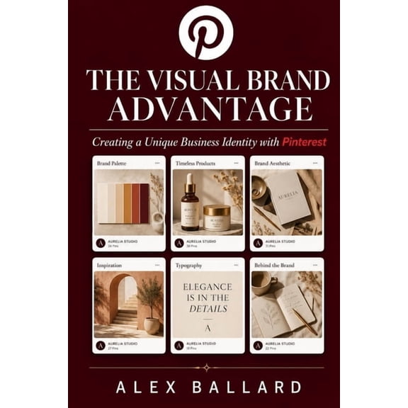 The Visual Brand Advantage: Creating a Unique Business Identity with Pinterest, (Paperback)