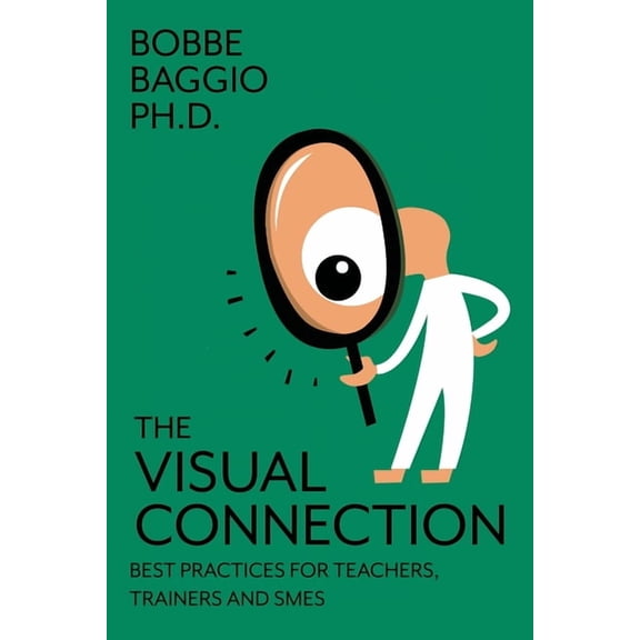 The Visual Connection: Best Practices for Teachers, Trainers, and SMEs, (Paperback)