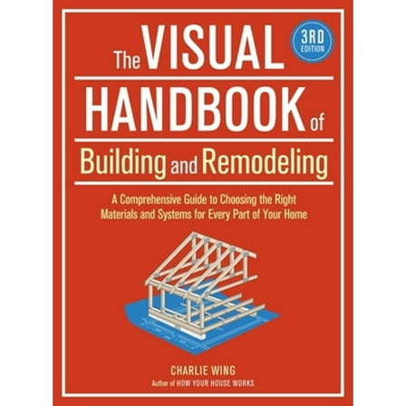 Pre-Owned The Visual Handbook of Building and Remodeling: A Comprehensive Guide to Choosing the Right Materials and Systems for Every Part of Your Home (Paperback) 1600852467 9781600852466