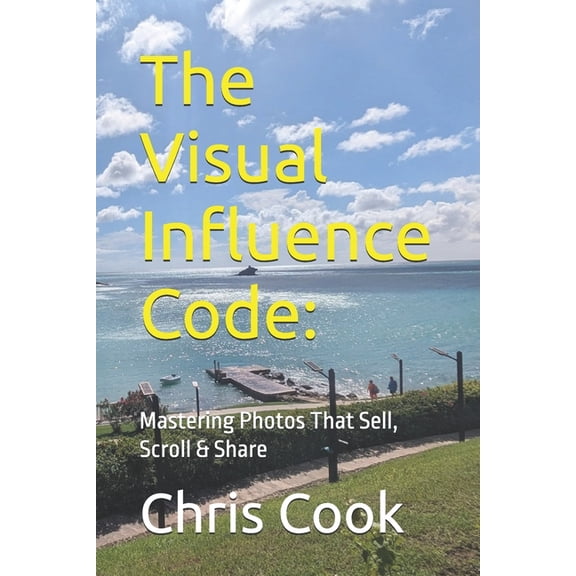 The Visual Influence Code: Mastering Photos That Sell, Scroll & Share, (Paperback)