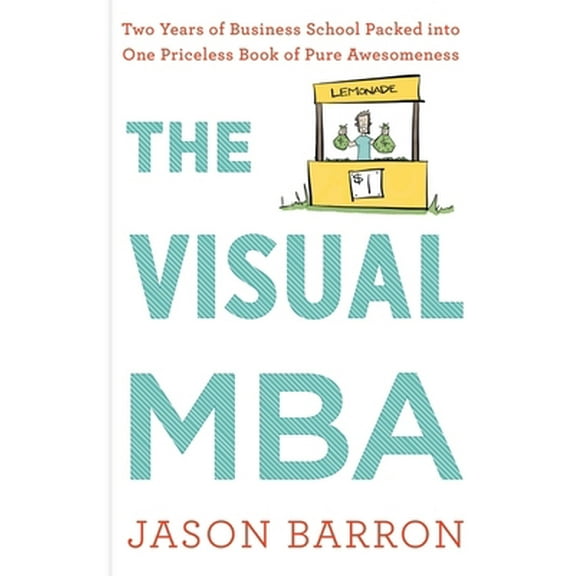 Pre-Owned The Visual MBA: Two Years of Business School Packed Into One Priceless Book of Pure Awesomeness (Hardcover) 0358023955 9780358023951