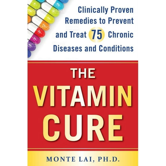 The Vitamin Cure: Clinically Proven Remedies to Prevent and Treat 75 Chronic Diseases and Conditions, (Paperback)