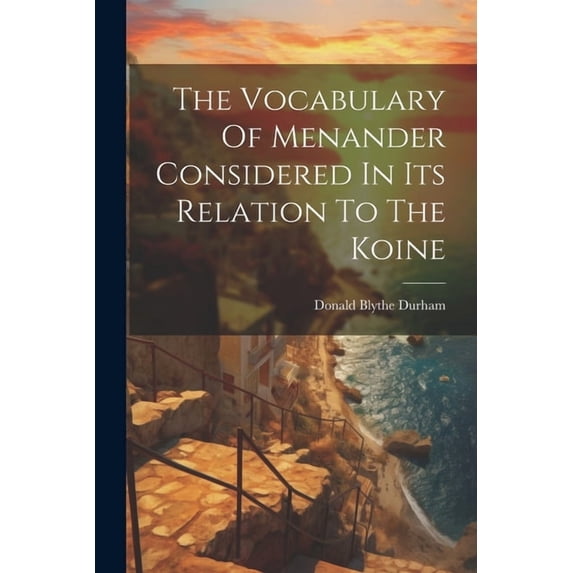 The Vocabulary Of Menander Considered In Its Relation To The Koine (Paperback)