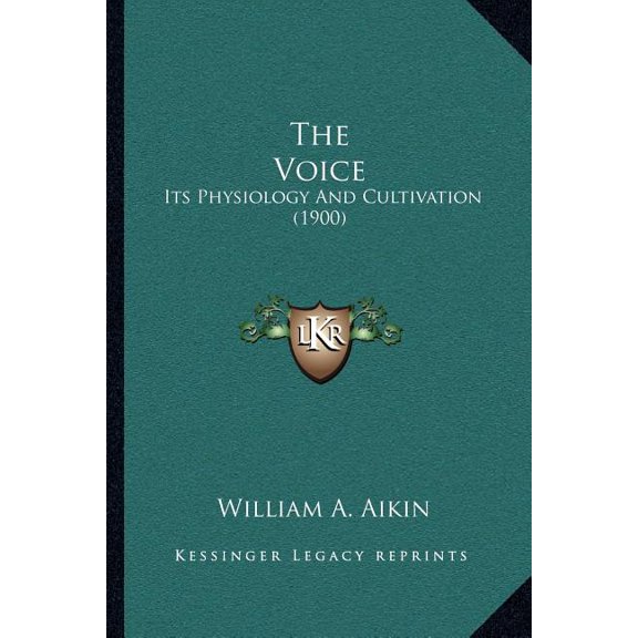 The Voice : Its Physiology And Cultivation (1900) (Paperback)