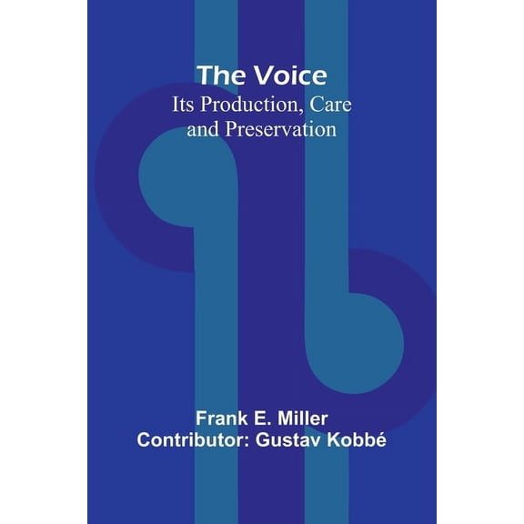 The Voice: Its Production, Care and Preservation, (Paperback)