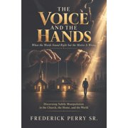 The Voice and the Hands Discerning Subtle Manipulation in the Church, the Home, and the World, Paperback