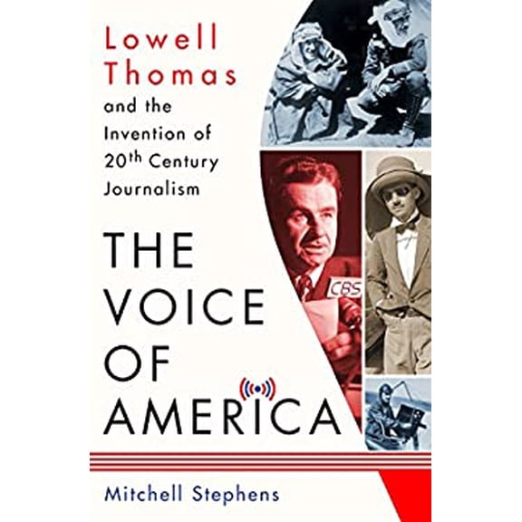 Pre-Owned The Voice of America: Lowell Thomas and the Invention of 20th-Century Journalism (Hardcover) 1137279826 9781137279828