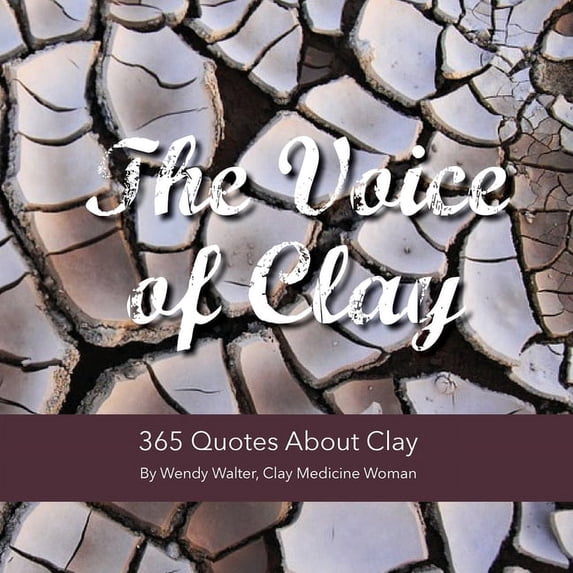 The Voice of Clay: 365 Quotes About Clay, (Paperback)