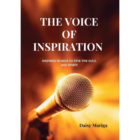 The Voice of Inspiration: Inspired Words to Stir the Soul and Spirit, (Paperback)