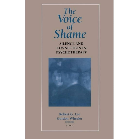 The Voice of Shame: Silence and Connection in Psychotherapy, (Hardcover)