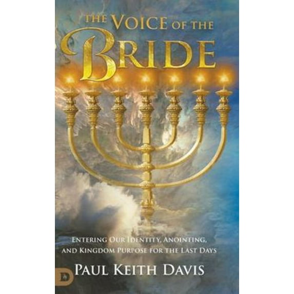 The Voice of the Bride: Entering Our Identity, Anointing, and Kingdom Purpose for the Last Days