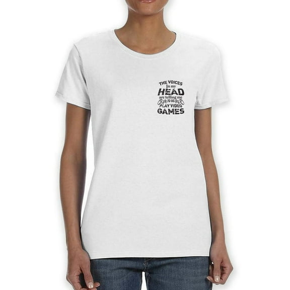 The Voices In My Head Are Telling Me To Go Play Video Games Women White T-Shirt, Female Medium