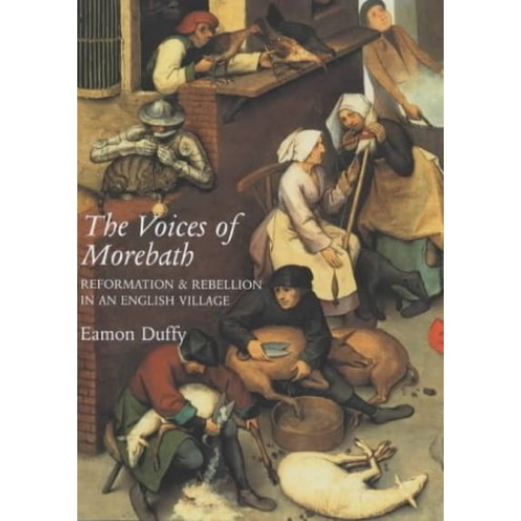 Pre-Owned The Voices of Morebath – Reformation & Rebellion in an English Village: Reformation and Rebellion in an English Village Paperback