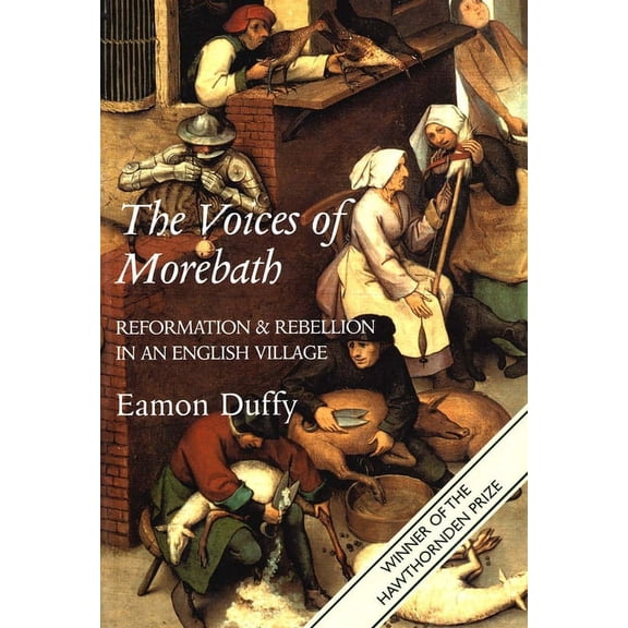 The Voices of Morebath: Reformation and Rebellion in an English Village, (Paperback)
