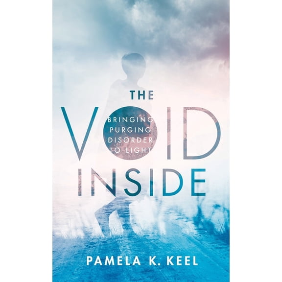 The Void Inside: Bringing Purging Disorder to Light, (Hardcover)