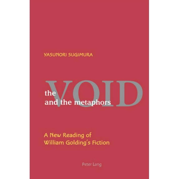 The Void and the Metaphors: A New Reading of William Golding's Fiction, (Paperback)