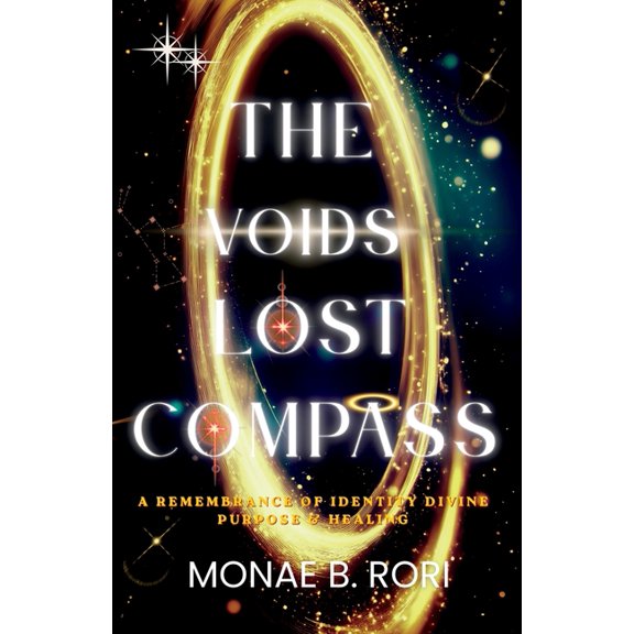 The Voids Lost Compass: A Remembrance of Identity Divine Purpose & Healing, (Paperback)