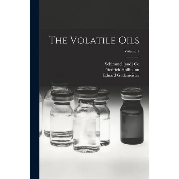 The Volatile Oils; Volume 1 (Paperback)