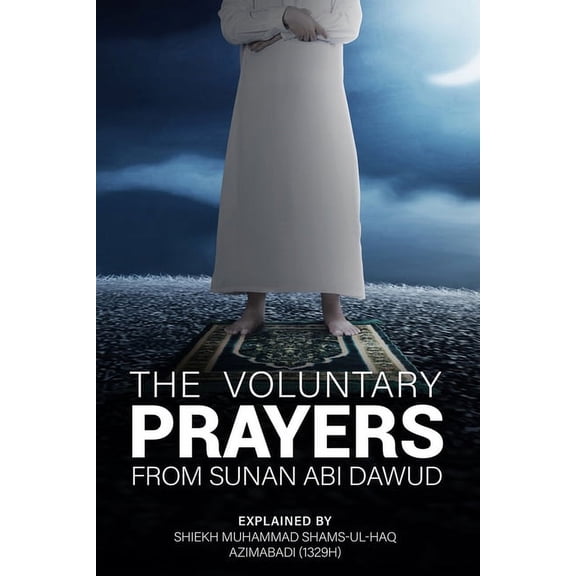 The Voluntary Prayers-From Sunan ABI Dawud (Paperback) by Aaliyah Abdullah Ibn Dwight Battle, Sheikh Muhammad Shams-Ul-Haq Azimabadi