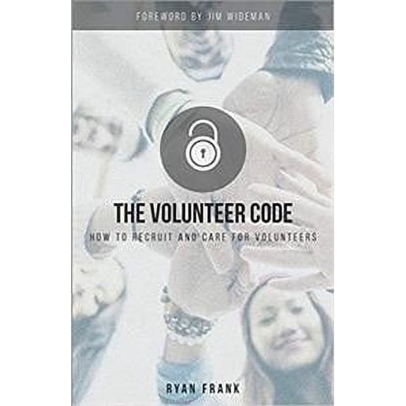 The Volunteer Code: How to Recruit and Care for Volunteers