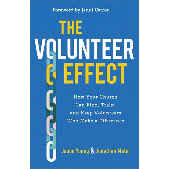 The Volunteer Effect: How Your Church Can Find, Train, and Keep Volunteers Who Make a Difference, (Paperback)