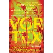 The Vortex A True Story of Historys Deadliest Storm, an Unspeakable War, and Liberation, Paperback