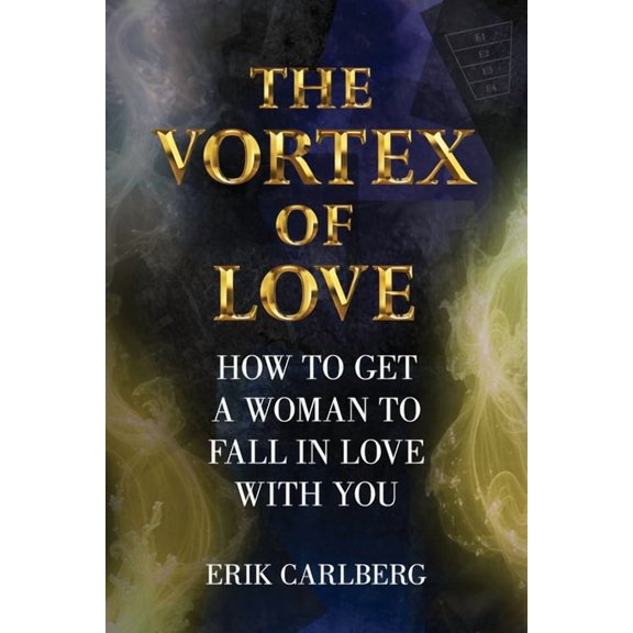 The Vortex of Love: How to Get a Woman to Fall in Love With You, (Paperback)