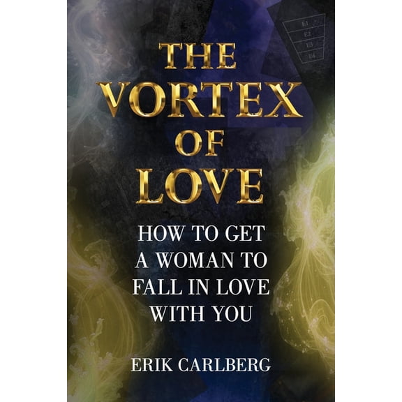 The Vortex of Love: How to Get a Woman to Fall in Love With You, (Paperback)